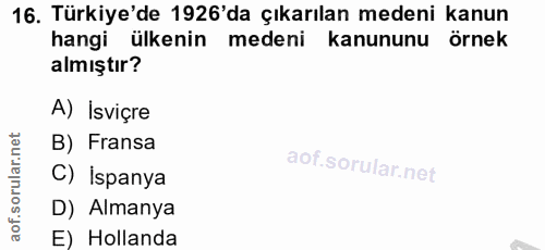 16. soru: Türkiye'de 1926'da çıkarılan medeni kanun hangi ülkenin medeni kanununu örnek almıştır? A) İsviçre orular.net B) Fran…