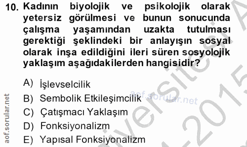 10. soru: Kadının biyolojik ve psikolojik olarak yetersiz görülmesi ve bunun sonucunda çalışma yaşamından uzakta tutulması gere…