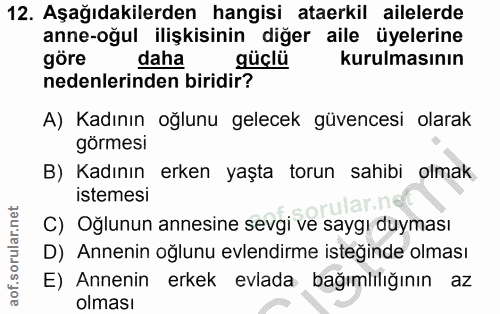 12. soru: Aşağıdakilerden hangisi ataerkil ailelerde anne-oğul ilişkisinin diğer aile üyelerine göre daha güçlü kurulmasının ne…