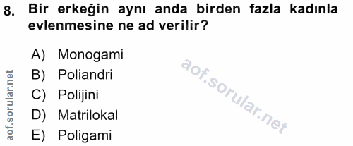8. soru: Bir erkeğin aynı anda birden fazla kadınla evlenmesine ne ad verilir? A) Monogami B) Poliandri C) Polijini D) Matrilo…