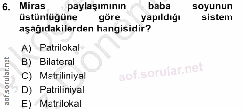 6. soru: Miras paylaşımının baba soyunun üstünlüğüne göre yapıldığı sistem aşağıdakilerden hangisidir? A) Patrilokal B) Bilate…
