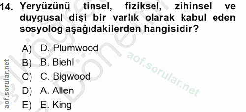 14. soru: Yeryüzünü (tinsel, fiziksel, • zihinsel ve duygusal dişi bir varlık olarak kabul eden sosyolog aşağıdakilerden hangis…