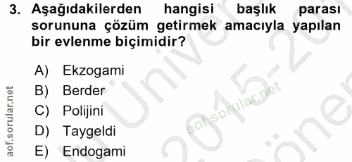 3. soru: Aşağıdakilerden hangisi başlık parası sorununa çözüm getirmek amacıyla yapılan bir evlenme biçimidir? A) Ekzogami B)…