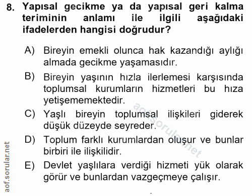 8. soru: Yapısal gecikme ya da yapısal geri kalma teriminin anlamı ile ilgili aşağıdaki ifadelerden hangisi doğrudur? A) Birey…