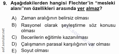 9. soru: Aşağıdakilerden hangisi Flechter'in "mesleki alanı"nın özellikleri arasında yer almaz? A) Zaman aralığının belirsiz o…