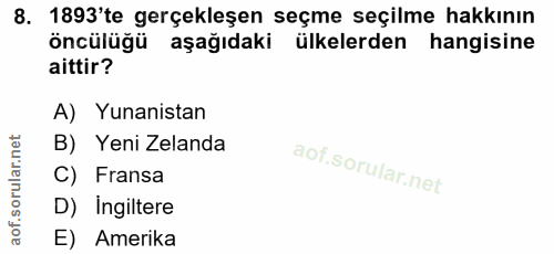 8. soru: 1893'te gerçekleşen seçme seçilme hakkının öncülüğü aşağıdaki ülkelerden hangisine aittir? A) Yunanistan B) Yeni Zela…