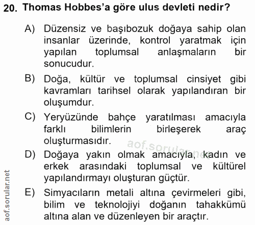 20. soru: Thomas Hobbes'a göre ulus devleti nedir? A) Düzensiz ve başıbozuk doğaya sahip olan insanlar üzerinde, kontrol yaratm…