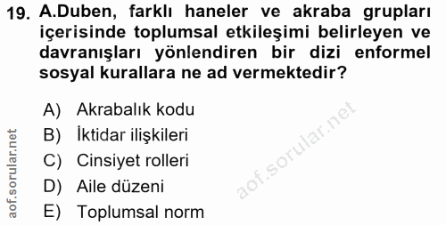 19. soru: A.Duben, farklı haneler ve akraba grupları içerisinde toplumsal etkileşimi belirleyen ve davranışları yönlendiren bir…