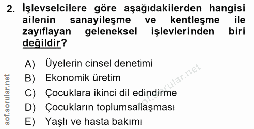 2. soru: İşlevselcilere göre aşağıdakilerden hangisi ailenin sanayileşme ve kentleşme ile zayıflayan geleneksel işlevlerinden…
