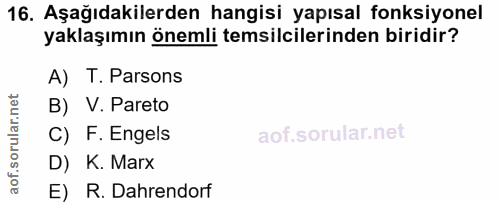 16. soru: Aşağıdakilerden hangisi yapısal fonksiyonel yaklaşımın önemli temsilcilerinden biridir? A) T. Parsons B) V. Pareto C)…