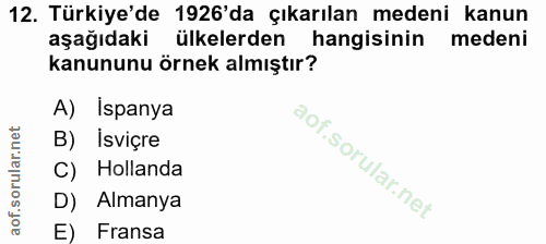 12. soru: Türkiye'de 1926'da çıkarılan medeni kanun aşağıdaki ülkelerden hangisinin medeni kanununu örnek almıştır? A) Ispanya…