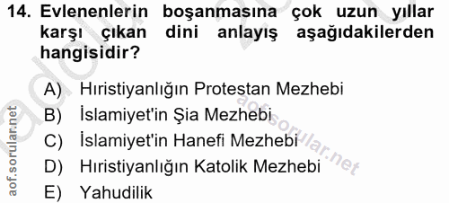 14. soru: Evlenenlerin boşanmasına çok uzun yıllar karşı çıkan dini anlayış aşağıdakilerden hangisidir? A) Hıristiyanlığın Prot…