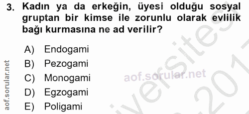 3. soru: Kadın ya da erkeğin, üyesi olduğu sosyal gruptan bir kimse ile zorunlu olarak evlilik bağı kurmasına ne ad verilir? A…