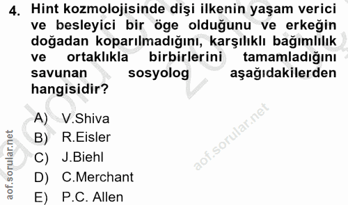4. soru: Hint kozmolojisinde dişi ilkenin yaşam verici ve besleyici bir öge olduğunu ve erkeğin doğadan koparılmadığını, karşı…