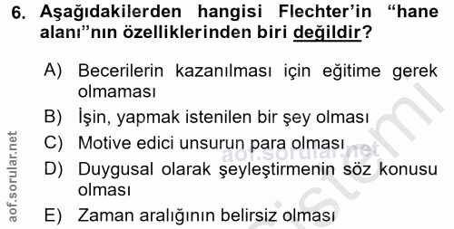 6. soru: Aşağıdakilerden hangisi Flechter'in "hane alanı"nın özelliklerinden biri değildir? A) Becerilerin kazanılması için eğ…