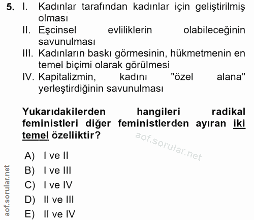 5. soru: l. Kadınlar tarafından kadınlar için geliştirilmiş olması II. Eşcinsel evliliklerin olabileceğinin savunulması III. K…