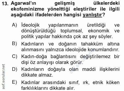 13. soru: Agarwal'ın gelişmiş ülkelerdeki ekofeminizme yönelttiği eleştiriler ile ilgili aşağıdaki ifadelerden hangisi yanlıştı…
