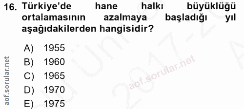 16. soru: Türkiye'de hane halkı büyüklüğü ortalamasının azalmaya başladığı yıl aşağıdakilerden hangisidir? A) 1955 B) 1960 C) 1…