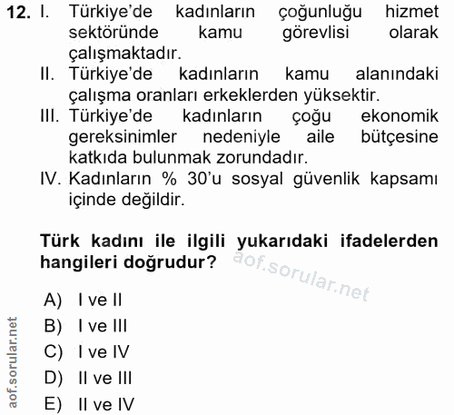 12. soru: I. Türkiye'de kadınların çoğunluğu hizmet sektöründe kamu görevlisi olarak çalışmaktadır. ll. Türkiye de kadınların k…