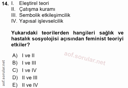 14. soru: 1. Elestirel teori II. Çatışma kuramı IlI. Sembolik etkileşimcilik IV. Yapısal işlevselcilik Yukarıdaki teorilerden h…
