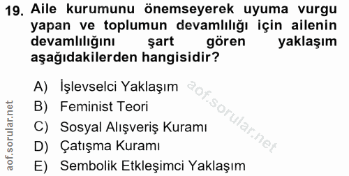 19. soru: Aile kurumunu önemseyerek uyuma vurgu yapan ve toplumun devamlılığı için ailenin devamlılığını şart gören yaklaşım aş…