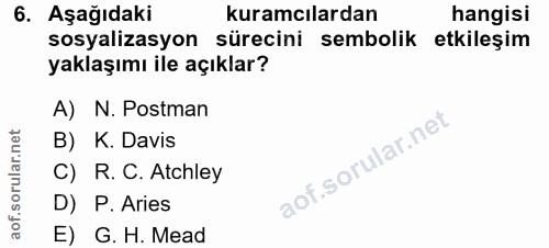 6. soru: Aşağıdaki kuramcılardan hangisi sosyalizasyon sürecini sembolik etkileşim yaklaşımı ile açıklar? A) N. Postman B) K.…