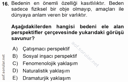 16. soru: Bedenin en önemli özelliği kasıtlılıktır. Beden sadece fiziksel bir obje olmayıp, amaçları ile dünyaya anlam veren bi…