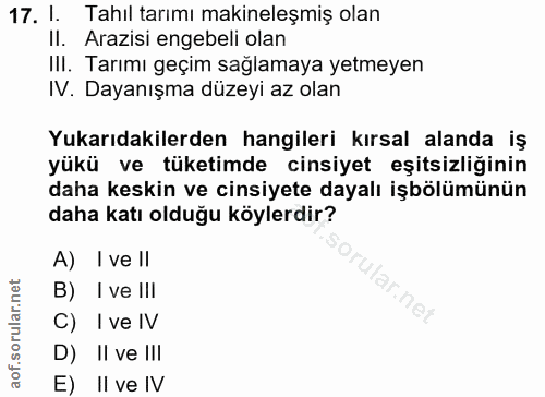 17. soru: 1. Tahıl tarımı makineleşmiş olan II. Arazisi engebeli olan III. Tarımı geçim sağlamaya yetmeyen IV. Dayanışma düzeyi…