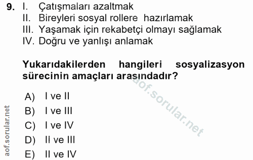 9. soru: I. Çatışmaları azaltmak II. Bireyleri sosyal rollere hazırlamak III. Yaşamak için rekabetçi olmayı sağlamak IV. Doğru…
