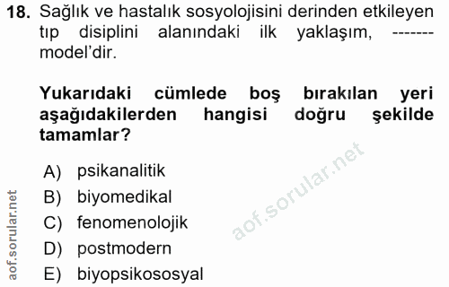 18. soru: Sağlık ve hastalık sosyolojisini derinden etkileyen tıp disiplini alanındaki ilk yaklaşım, model'dir. Yukarıdaki cüml…