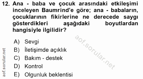 12. soru: Ana - baba ve çocuk arasındaki etkileşimi inceleyen Baumrind'e göre; ana - babaların, çocuklarının fikirlerine ne der…