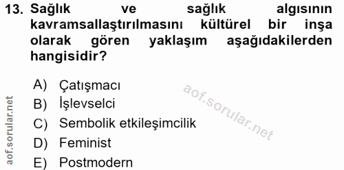 13. soru: Sağlık ve sağlık algisinın kavramsallaştırılmasını kültürel bir inşa olarak gören yaklaşım aşağıdakilerden hangisidir…