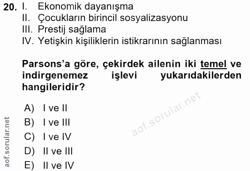 20. soru: 1. Ekonomik dayanışma II. Çocukların birincil sosyalizasyonu III. Prestij sağlama IV. Yetişkin kişiliklerin istikrarı…