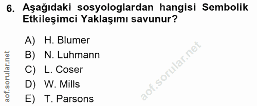 6. soru: Aşağıdaki sosyologlardan hangisi Sembolik Etkileşimci Yaklaşımı savunur? A) H. Blumer orular.net B) N. Luhmann C) L.…