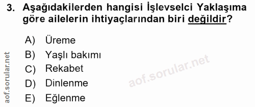 3. soru: Aşağıdakilerden hangisi İşlevselci Yaklaşıma göre ailelerin ihtiyaçlarından biri değildir? A) Üreme B) Yaşlı bakımı l…