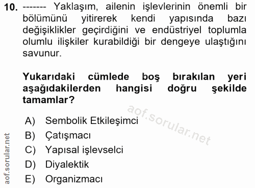 10. soru: - Yaklaşım, ailenin işlevlerinin önemli bir bölümünü yitirerek kendi yapısında bazı değişiklikler geçirdiğini ve endü…