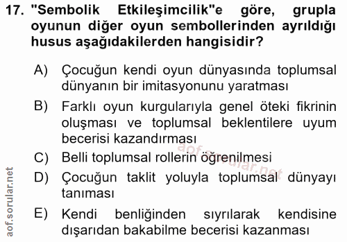 17. soru: "Sembolik Etkileşimcilik"e göre, grupla oyunun diğer oyun sembollerinden ayrıldığı husus aşağıdakilerden hangisidir?…