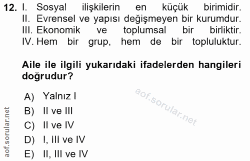 12. soru: I. Sosyal ilişkilerin en küçük birimidir. II. Evrensel ve yapısı değişmeyen bir kurumdur. IlI. Ekonomik ve toplumsal…