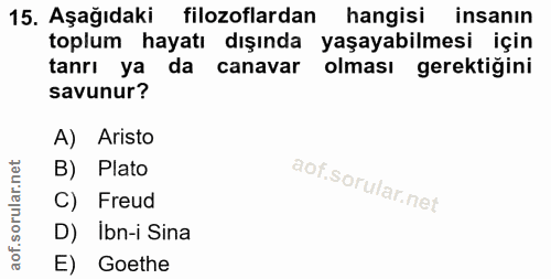 15. soru: Aşağıdaki filozoflardan hangisi insanın toplum hayatı dışında yaşayabilmesi için tanrı ya da canavar olması gerektiği…