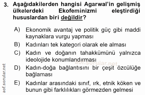 3. soru: Aşağıdakilerden hangisi Agarwal'in gelişmiş ülkelerdeki Ekofeminizmi eleştirdiği hususlardan biri değildir? A) Ekonom…