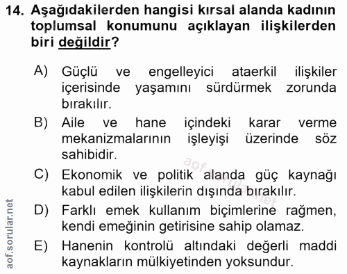 14. soru: Aşağıdakilerden hangisi kırsal alanda kadının toplumsal konumunu açıklayan ilişkilerden biri değildir? A) Güçlü ve en…
