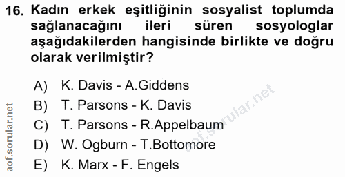 16. soru: Kadın erkek eşitliğinin sosyalist toplumda sağlanacağını ilerik süren sosyologlar aşağıdakilerden hangisinde birlikte…