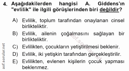4. soru: Aşağıdakilerden hangisi A. Gidens'in "evlilik" ile ilgili görüşlerinden biri değildir? A) Evlilik, toplum tarafından…