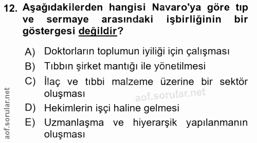 12. soru: Aşağıdakilerden hangisi Navaro'ya göre tıp ve sermaye arasındaki işbirliğinin bir göstergesi değildir? A) Doktorların…