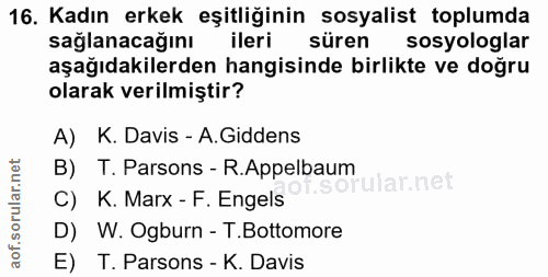 16. soru: Kadın erkek eşitliğinin sosyalist toplumda sağlanacağını ilerik süren sosyologlar aşağıdakilerden hangisinde birlikte…