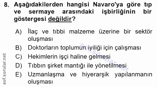 8. soru: Aşağıdakilerden hangisi Navaro'ya göre tıp ve sermaye arasındaki işbirliğinin bir göstergesi değildir? A) Ilaç ve tıb…