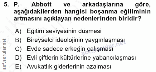 5. soru: P. Abbott ve arkadaşlarına göre, aşağıdakilerden hangisi boşanma eğiliminin artmasını açıklayan nedenlerinden biridir…