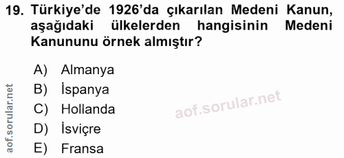 19. soru: Türkiye'de 1926'da çıkarılan Medeni Kanun, aşağıdaki ülkelerden hangisinin Medeni Kanununu örnek almıştır? A) Almanya…
