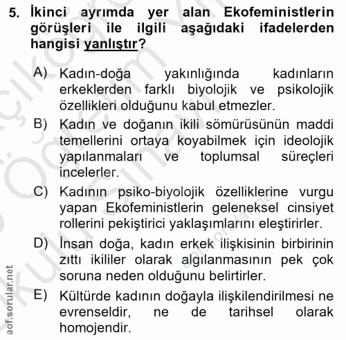 5. soru: Ikinci ayrımda yer alan Ekofeministlerin görüşleri ile ilgili aşağıdaki ifadelerden hangisi yanlıştır? A) Kadın-doğa…