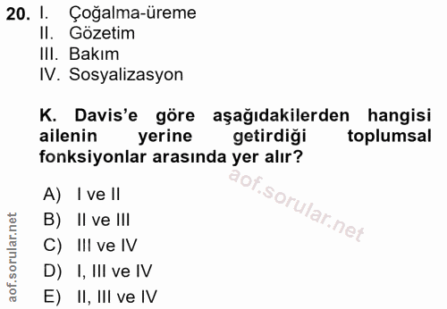 20. soru: 1. Çoğalma-üreme Il. Gözetim III. Bakım IV. Sosyalizasyon K. Davis'e göre aşağıdakilerden hangisi ailenin yerine geti…